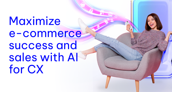 Maximize e-commerce with AI for CX